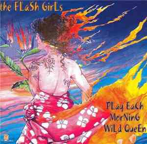 The Flash Girls - Play Each Morning Wild Queen