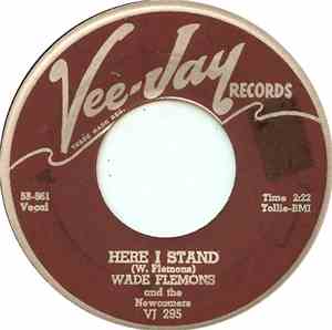 Wade Flemons And The Newcomers  - Here I Stand / My Baby Likes To Rock