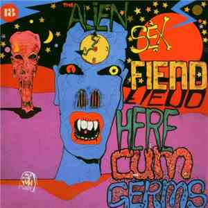 Alien Sex Fiend - Here Cum Germs