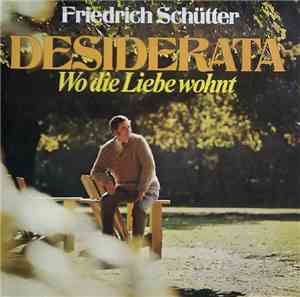 Friedrich Schütter - Desiderata - Wo Die Liebe Wohnt