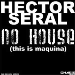 Hector Seral - No House (This Is Maquina)