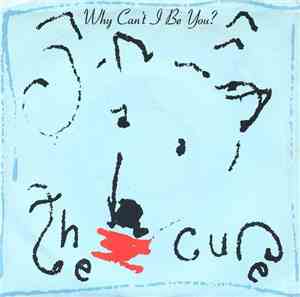 The Cure - Why Can't I Be You?