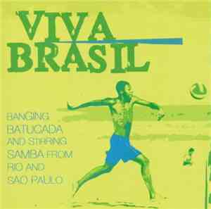 Various - Viva Brasil - Banging Batucada And Stirring Samba From Rio And Sa ...