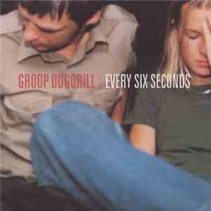 Groop Dogdrill - Every Six Seconds