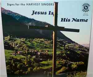 Signs For The Harvest Singers - Jesus Is His Name