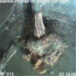 Bankie Phones vs Snacks For Pterri - 02.10.06