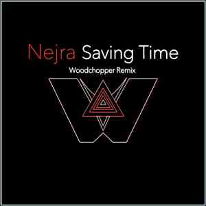 Nejra - Saving Time (Woodchopper Remix)