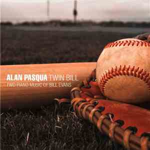 Alan Pasqua - Twin Bill: Two Piano Music Of Bill Evans