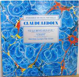 Claude Ledoux - Ensemble Musique Nouvelle - Et Le Rêve S'En Fut / Chant