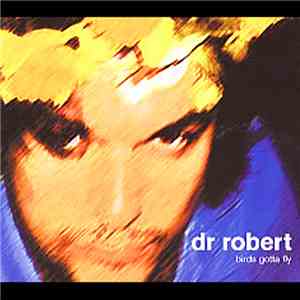Dr Robert - Birds Gotta Fly