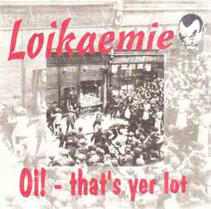 Loikaemie - Oi! That's Yer Lot