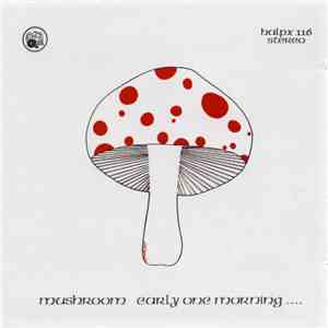 Mushroom  - Early One Morning