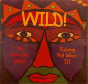 The Afro Latin Soultet Featuring Phil Moore III - Wild!