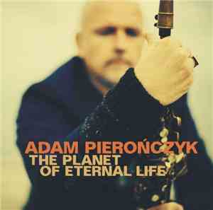 Adam Pierończyk - The Planet Of Eternal Life
