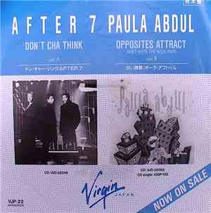 After 7 / Paula Abdul - Don't Cha Think / Opposites Attract