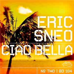 Eric Sneo - Ciao Bella (№ Two)