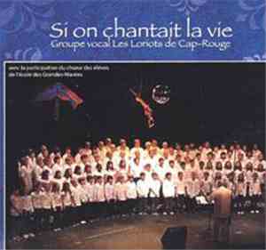 Groupe Vocal Les Loriots De Cap-Rouge - Si On Chantait La Vie