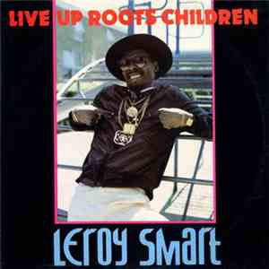 Leroy Smart - Live Up Roots Children