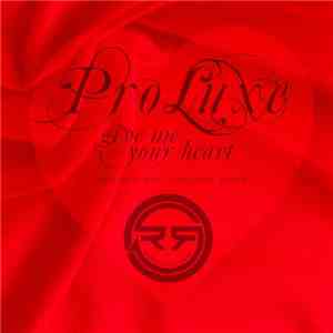 Pro Luxe - Give Me Your Heart