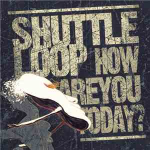 Shuttle Loop - How Are You Today