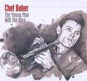 Chet Baker - The Young Man With The Horn