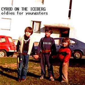 Cyrod On The Iceberg - Oldies For Youngsters (part. 1 - B​-​sides And Rarit ...