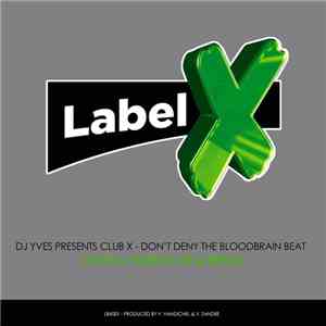 DJ Yves Presents Club X - Don't Deny The Bloodbrain Beat (Yves & Yorick 201 ...
