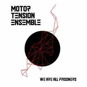 Motor Tension Ensemble - We Are All Prisoners