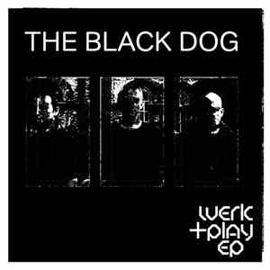 The Black Dog - Werk + Play EP