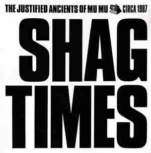 The Justified Ancients Of Mu Mu - Shag Times