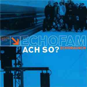Echorausch  + Echofam - Ach So?