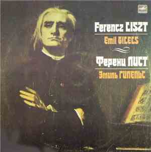 Ferencz Liszt - Emil Gilels - Ferencz Liszt • Emil Gilels