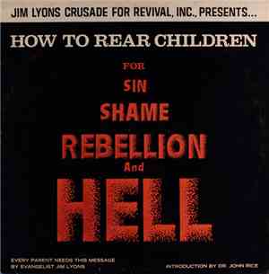 Jim Lyons  - How To Rear Children For Sin, Shame, Rebellion, And Hell