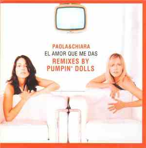 Paola & Chiara - El Amor Que Me Das (Remixes By Pumpin' Dolls)