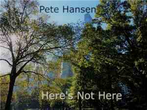 Pete Hansen  - Here's Not Here