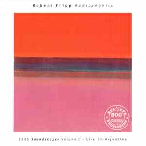 Robert Fripp - Radiophonics (1995 Soundscapes Volume 1 - Live In Argentina)