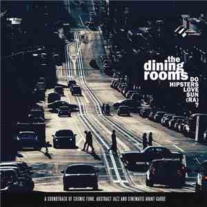 The Dining Rooms - Do Hipsters Love Sun (Ra)?