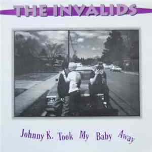 The Invalids - Johnny K. Took My Baby Away