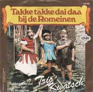 Trio Kwatsch - Takke Takke Dai Daa Bij de Romeinen/ Takke Takke Dai Daa Bie ...