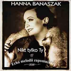 Hanna Banaszak - Nikt Tylko Ty - Echa Melodii Zapomnianej