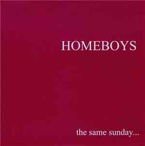 Homeboys  - The Same Sunday ...