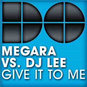 Megara vs. DJ Lee - Give It To Me