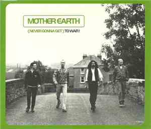 Mother Earth - (Never Gonna Get) To War!