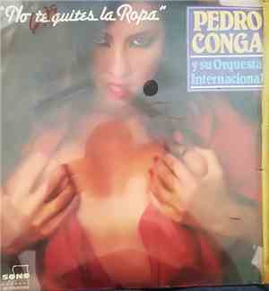 Pedro Conga Y Su Orquesta Internacional - No Te Quites La Ropa