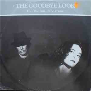 The Goodbye Look - Half The Fun Of The Crime