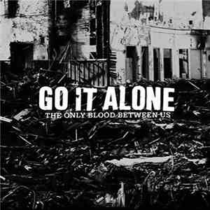 Go It Alone - The Only Blood Between Us