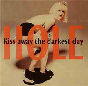 Hole  - Kiss Away The Darkest Day