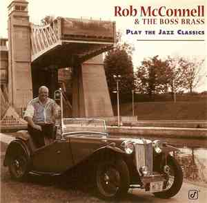 Rob McConnell & The Boss Brass - Play The Jazz Classics