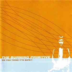 The Burning Primitive - Do You Think It's Safe?