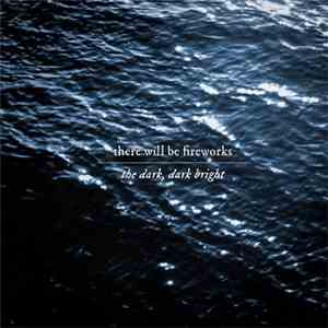 There Will Be Fireworks - The Dark, Dark Bright